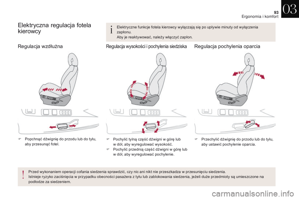 CITROEN DS4 2017 Instrukcja obsługi (in Polish) 93
DS4_pl_Chap03_ergonomie-et-confort_ed01-2016
Elektryczna regulacja fotela
kierowcy
F Popchnąć dźwignię do przodu lub do tyłu, aby przesunąć fotel. F
P ochylić tylną część dźwigni w CITROEN DS4 2017 Instrukcja obsługi (in Polish) 93
DS4_pl_Chap03_ergonomie-et-confort_ed01-2016
Elektryczna regulacja fotela
kierowcy
F Popchnąć dźwignię do przodu lub do tyłu, aby przesunąć fotel. F
P ochylić tylną część dźwigni w