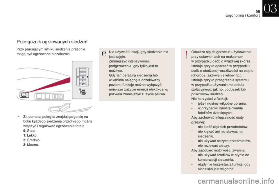 CITROEN DS4 2017 Instrukcja obsługi (in Polish) 95
DS4_pl_Chap03_ergonomie-et-confort_ed01-2016
Przy pracującym silniku siedzenia przednie
mogą być ogrzewane niezależnie.
Przełącznik ogrzewanych siedzeń
Nie używać funkcji, gdy siedzenie n CITROEN DS4 2017 Instrukcja obsługi (in Polish) 95
DS4_pl_Chap03_ergonomie-et-confort_ed01-2016
Przy pracującym silniku siedzenia przednie
mogą być ogrzewane niezależnie.
Przełącznik ogrzewanych siedzeń
Nie używać funkcji, gdy siedzenie n