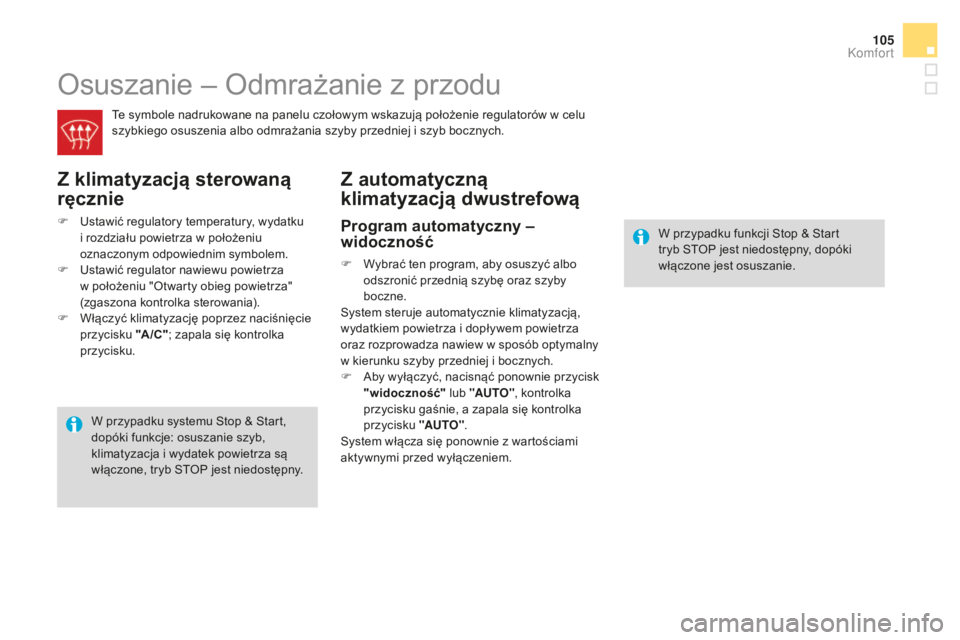 CITROEN DS4 2016 Instrukcja obsługi (in Polish) 105
DS4_pl_Chap03_confort_ed03-2015
Osuszanie – Odmrażanie z przodu
Te symbole nadrukowane na panelu czołowym wskazują położenie regulatorów w celu
szybkiego osuszenia albo odmrażania szyby CITROEN DS4 2016 Instrukcja obsługi (in Polish) 105
DS4_pl_Chap03_confort_ed03-2015
Osuszanie – Odmrażanie z przodu
Te symbole nadrukowane na panelu czołowym wskazują położenie regulatorów w celu
szybkiego osuszenia albo odmrażania szyby