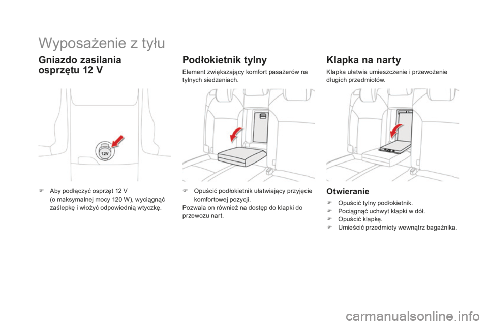CITROEN DS4 2016  Instrukcja obsługi (in Polish) DS4_pl_Chap04_amenagement_ed03-2015
Otwieranie
F Opuścić tylny podłokietnik.
F P ociągnąć uchwyt klapki w dół.
F
 
O
 puścić klapkę.
F
 
U
 mieścić przedmioty wewnątrz bagażnika.
Klapka