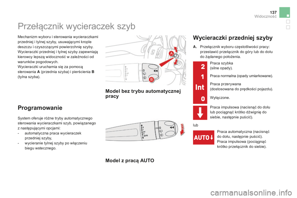 CITROEN DS4 2016 Instrukcja obsługi (in Polish) 137
DS4_pl_Chap05_visibilite_ed03-2015
Mechanizm wyboru i sterowania wycieraczkami
przedniej i tylnej szyby, usuwającymi krople
deszczu i czyszczącymi powierzchnię szyby.
Wycieraczki przedniej i CITROEN DS4 2016 Instrukcja obsługi (in Polish) 137
DS4_pl_Chap05_visibilite_ed03-2015
Mechanizm wyboru i sterowania wycieraczkami
przedniej i tylnej szyby, usuwającymi krople
deszczu i czyszczącymi powierzchnię szyby.
Wycieraczki przedniej i
