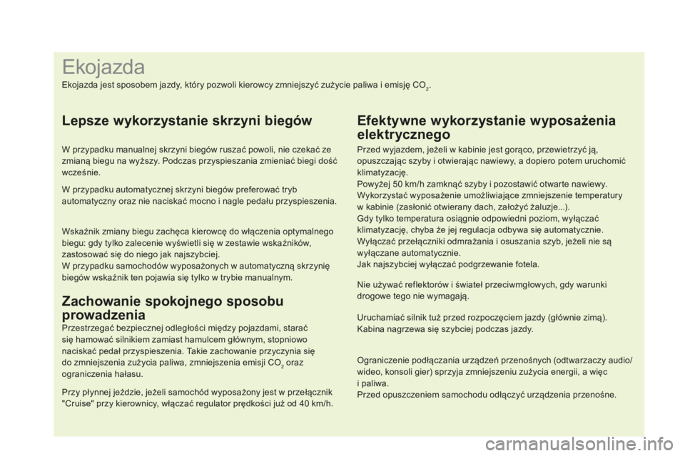 CITROEN DS4 2016 Instrukcja obsługi (in Polish) Ograniczenie podłączania urządzeń przenośnych (odtwarzaczy audio/
wideo, konsoli gier) sprzyja zmniejszeniu zużycia energii, a więc
i paliwa.
Przed opuszczeniem samochodu odłączyć urządze CITROEN DS4 2016 Instrukcja obsługi (in Polish) Ograniczenie podłączania urządzeń przenośnych (odtwarzaczy audio/
wideo, konsoli gier) sprzyja zmniejszeniu zużycia energii, a więc
i paliwa.
Przed opuszczeniem samochodu odłączyć urządze