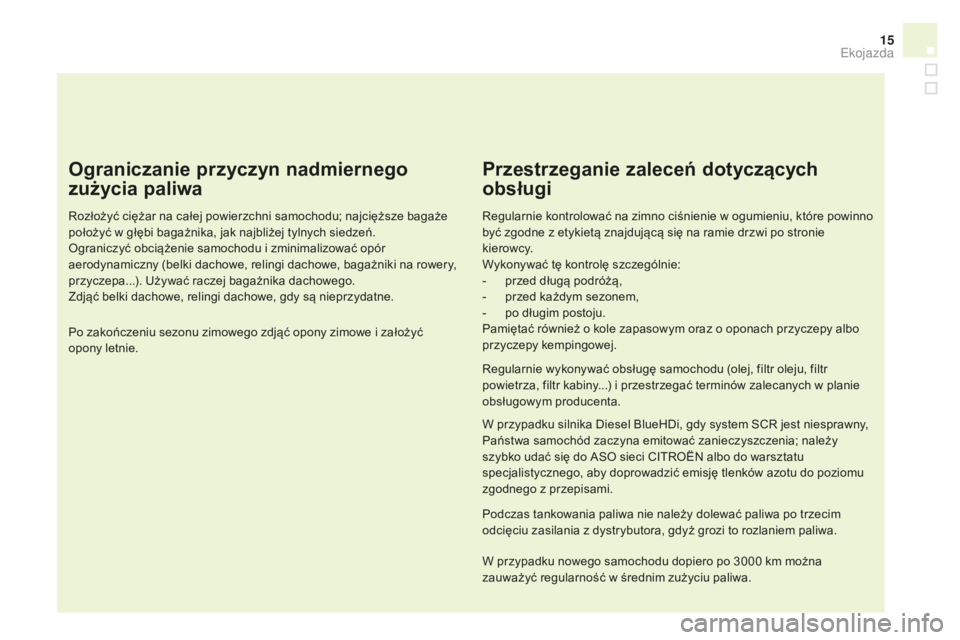 CITROEN DS4 2016 Instrukcja obsługi (in Polish) 15
DS4_pl_Chap00c_eco-conduite_ed03-2015
Ograniczanie przyczyn nadmiernego
zużycia paliwa
Rozłożyć ciężar na całej powierzchni samochodu; najcięższe bagaże
położyć w głębi bagażnika, CITROEN DS4 2016 Instrukcja obsługi (in Polish) 15
DS4_pl_Chap00c_eco-conduite_ed03-2015
Ograniczanie przyczyn nadmiernego
zużycia paliwa
Rozłożyć ciężar na całej powierzchni samochodu; najcięższe bagaże
położyć w głębi bagażnika,