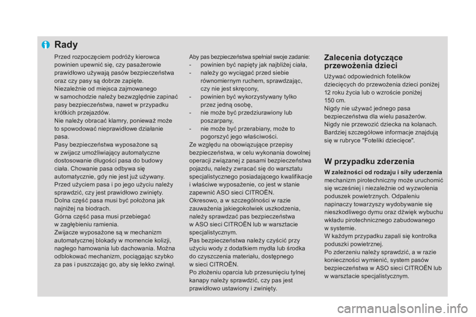 CITROEN DS4 2016 Instrukcja obsługi (in Polish) Przed rozpoczęciem podróży kierowca
powinien upewnić się, czy pasażerowie
prawidłowo używają pasów bezpieczeństwa
oraz czy pasy są dobrze zapięte.
Niezależnie od miejsca zajmowanego CITROEN DS4 2016 Instrukcja obsługi (in Polish) Przed rozpoczęciem podróży kierowca
powinien upewnić się, czy pasażerowie
prawidłowo używają pasów bezpieczeństwa
oraz czy pasy są dobrze zapięte.
Niezależnie od miejsca zajmowanego