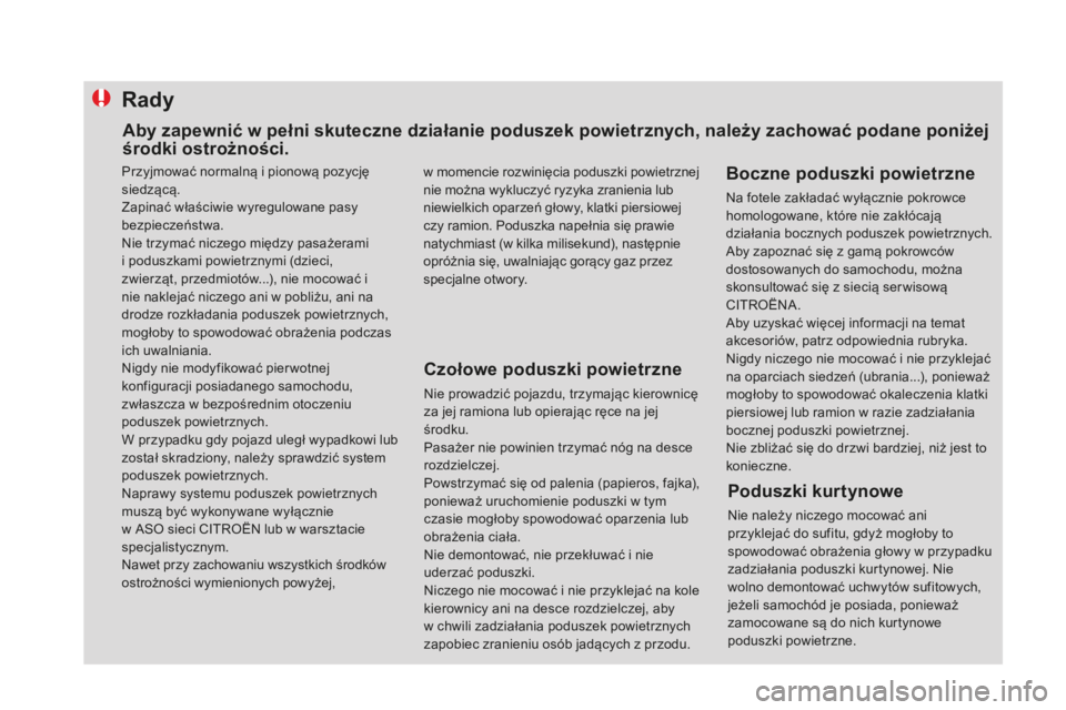 CITROEN DS4 2016 Instrukcja obsługi (in Polish) Rady
Czołowe poduszki powietrzne
Nie prowadzić pojazdu, trzymając kierownicę
za jej ramiona lub opierając ręce na jej
środku.
Pasażer nie powinien trzymać nóg na desce
rozdzielczej.
Powst CITROEN DS4 2016 Instrukcja obsługi (in Polish) Rady
Czołowe poduszki powietrzne
Nie prowadzić pojazdu, trzymając kierownicę
za jej ramiona lub opierając ręce na jej
środku.
Pasażer nie powinien trzymać nóg na desce
rozdzielczej.
Powst