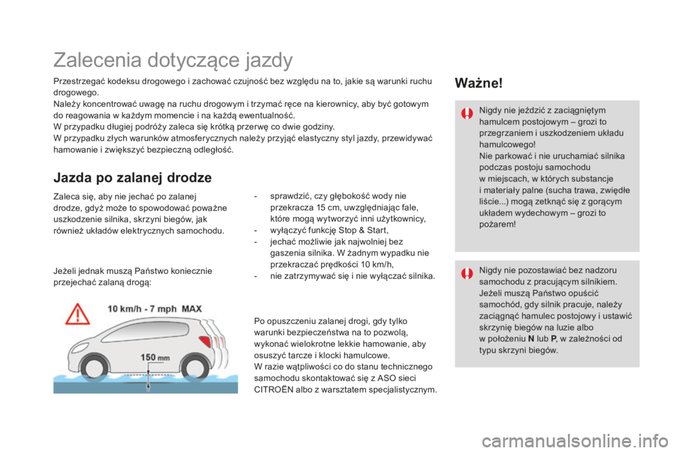 CITROEN DS4 2016 Instrukcja obsługi (in Polish) DS4_pl_Chap08_conduite_ed03-2015
Zalecenia dotyczące jazdy
Przestrzegać kodeksu drogowego i zachować czujność bez względu na to, jakie są warunki ruchu
drogowego.
Należy koncentrować uwagę CITROEN DS4 2016 Instrukcja obsługi (in Polish) DS4_pl_Chap08_conduite_ed03-2015
Zalecenia dotyczące jazdy
Przestrzegać kodeksu drogowego i zachować czujność bez względu na to, jakie są warunki ruchu
drogowego.
Należy koncentrować uwagę
