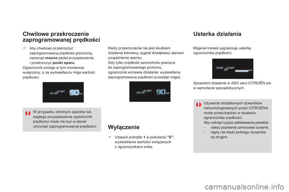 CITROEN DS4 2016 Instrukcja obsługi (in Polish) DS4_pl_Chap08_conduite_ed03-2015
W przypadku stromych zjazdów lub
nagłego przyspieszenia ogranicznik
prędkości może nie być w stanie
utrzymać zaprogramowanej prędkości.Używanie dodatkowyc CITROEN DS4 2016 Instrukcja obsługi (in Polish) DS4_pl_Chap08_conduite_ed03-2015
W przypadku stromych zjazdów lub
nagłego przyspieszenia ogranicznik
prędkości może nie być w stanie
utrzymać zaprogramowanej prędkości.Używanie dodatkowyc