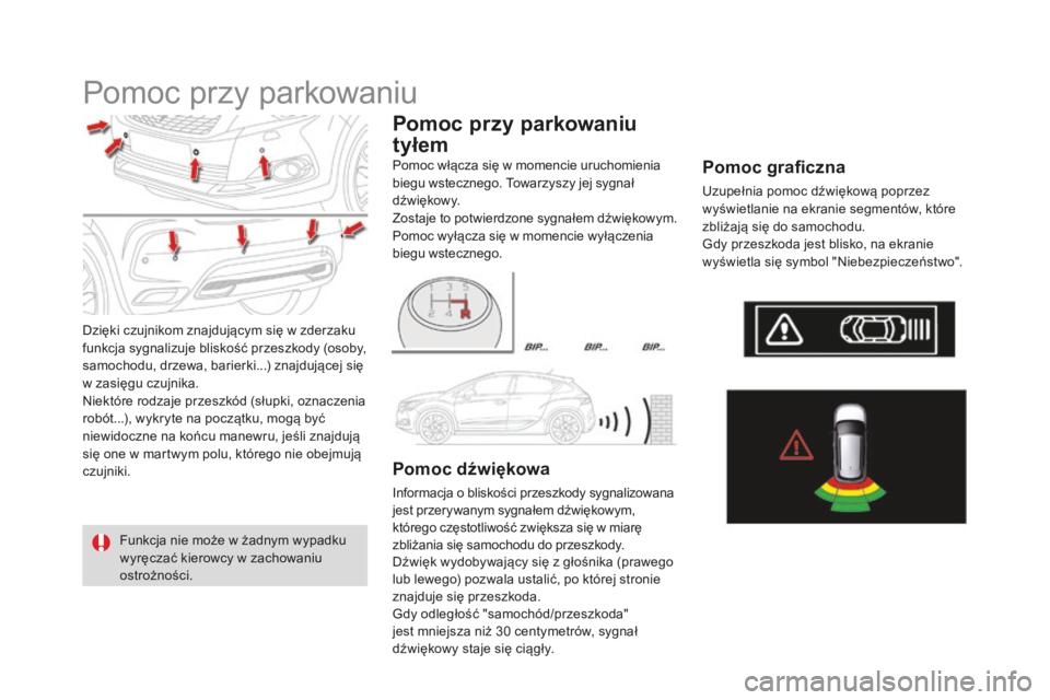 CITROEN DS4 2016 Instrukcja obsługi (in Polish) DS4_pl_Chap08_conduite_ed03-2015
Pomoc przy parkowaniu
Dzięki czujnikom znajdującym się w zderzaku
funkcja sygnalizuje bliskość przeszkody (osoby,
samochodu, drzewa, barierki...) znajdującej s CITROEN DS4 2016 Instrukcja obsługi (in Polish) DS4_pl_Chap08_conduite_ed03-2015
Pomoc przy parkowaniu
Dzięki czujnikom znajdującym się w zderzaku
funkcja sygnalizuje bliskość przeszkody (osoby,
samochodu, drzewa, barierki...) znajdującej s