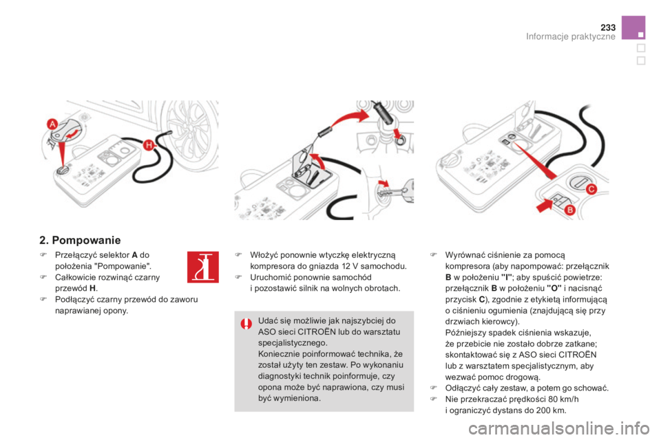 CITROEN DS4 2016 Instrukcja obsługi (in Polish) 233
DS4_pl_Chap09_info-pratiques_ed03-2015
2. Pompowanie
F Wyrównać ciśnienie za pomocą kompresora (aby napompować: przełącznik
B w położeniu "I" ; aby spuścić powietrze:
przełą CITROEN DS4 2016 Instrukcja obsługi (in Polish) 233
DS4_pl_Chap09_info-pratiques_ed03-2015
2. Pompowanie
F Wyrównać ciśnienie za pomocą kompresora (aby napompować: przełącznik
B w położeniu "I" ; aby spuścić powietrze:
przełą