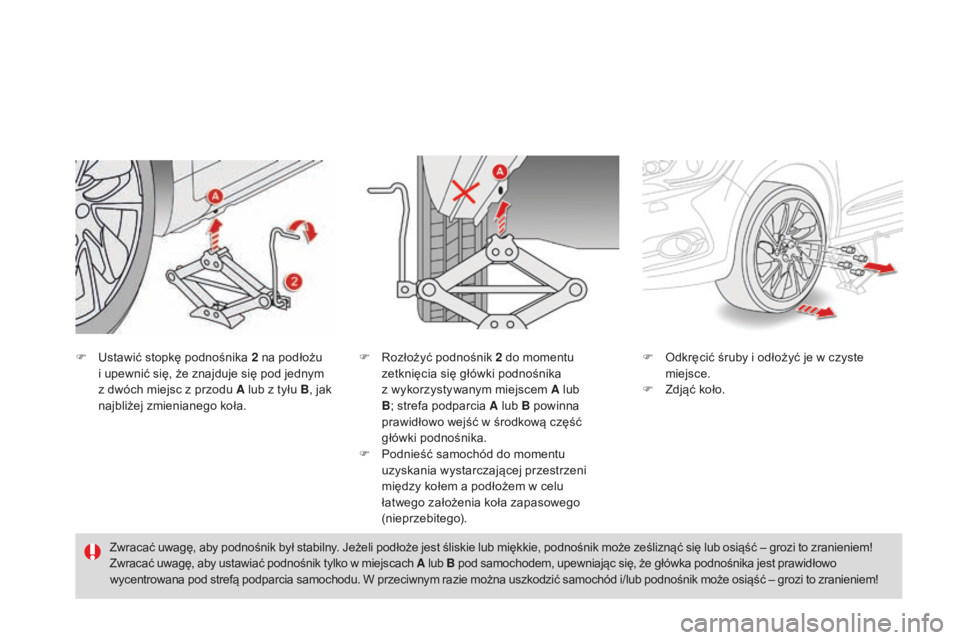 CITROEN DS4 2016 Instrukcja obsługi (in Polish) DS4_pl_Chap09_info-pratiques_ed03-2015
F Ustawić stopkę podnośnika 2 na podłożu
i upewnić się, że znajduje się pod jednym
z dwóch miejsc z przodu A lub z tyłu B , jak
najbliżej zmieni CITROEN DS4 2016 Instrukcja obsługi (in Polish) DS4_pl_Chap09_info-pratiques_ed03-2015
F Ustawić stopkę podnośnika 2 na podłożu
i upewnić się, że znajduje się pod jednym
z dwóch miejsc z przodu A lub z tyłu B , jak
najbliżej zmieni