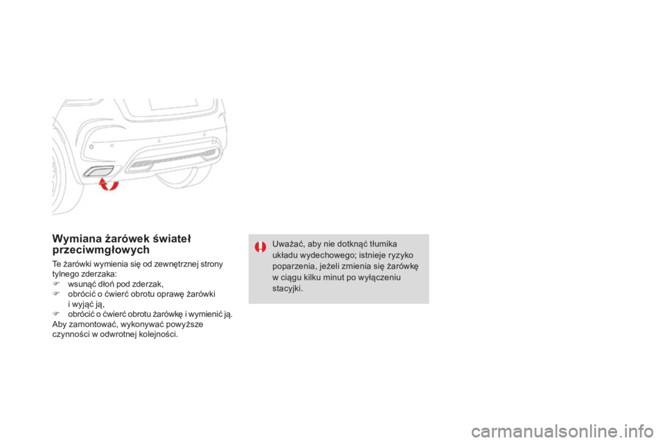 CITROEN DS4 2016 Instrukcja obsługi (in Polish) DS4_pl_Chap09_info-pratiques_ed03-2015
Wymiana żarówek świateł
przeciwmgłowych
Te żarówki wymienia się od zewnętrznej strony
tylnego zderzaka:
F
w
sunąć dłoń pod zderzak,
F
o
bróciÄ CITROEN DS4 2016 Instrukcja obsÅ‚ugi (in Polish) DS4_pl_Chap09_info-pratiques_ed03-2015
Wymiana żarówek świateł
przeciwmgłowych
Te żarówki wymienia się od zewnętrznej strony
tylnego zderzaka:
F
w
sunąć dłoń pod zderzak,
F
o
bróciÄ