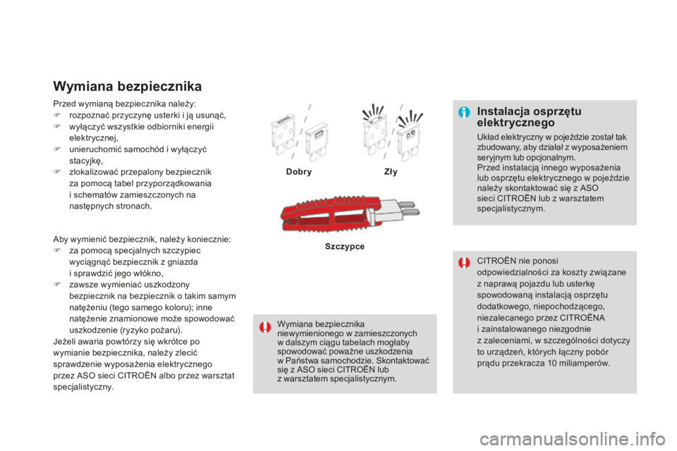 CITROEN DS4 2016 Instrukcja obsługi (in Polish) DS4_pl_Chap09_info-pratiques_ed03-2015
Instalacja osprzętu
elektrycznego
Układ elektryczny w pojeździe został tak
zbudowany, aby działał z wyposażeniem
seryjnym lub opcjonalnym.
Przed instal CITROEN DS4 2016 Instrukcja obsługi (in Polish) DS4_pl_Chap09_info-pratiques_ed03-2015
Instalacja osprzętu
elektrycznego
Układ elektryczny w pojeździe został tak
zbudowany, aby działał z wyposażeniem
seryjnym lub opcjonalnym.
Przed instal
