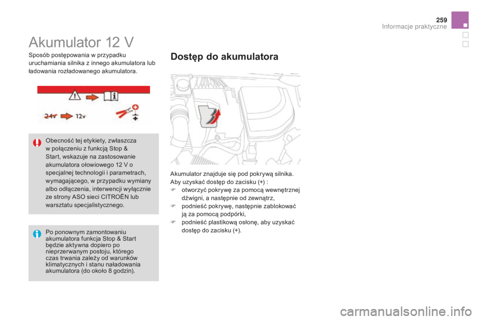 CITROEN DS4 2016 Instrukcja obsługi (in Polish) 259
DS4_pl_Chap09_info-pratiques_ed03-2015
Akumulator 12 V
Akumulator znajduje się pod pokrywą silnika.
Aby uzyskać dostęp do zacisku (+) :
F
o
tworzyć pokrywę za pomocą wewnętrznej
dźwign CITROEN DS4 2016 Instrukcja obsługi (in Polish) 259
DS4_pl_Chap09_info-pratiques_ed03-2015
Akumulator 12 V
Akumulator znajduje się pod pokrywą silnika.
Aby uzyskać dostęp do zacisku (+) :
F
o
tworzyć pokrywę za pomocą wewnętrznej
dźwign