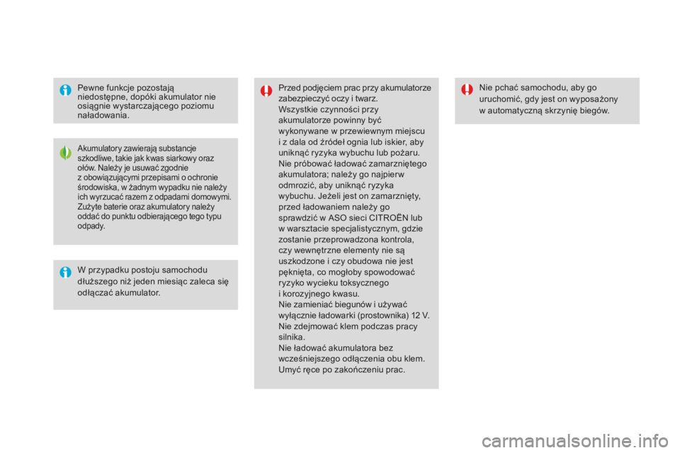 CITROEN DS4 2016 Instrukcja obsługi (in Polish) DS4_pl_Chap09_info-pratiques_ed03-2015
Pewne funkcje pozostają
niedostępne, dopóki akumulator nie
osiągnie wystarczającego poziomu
naładowania.Przed podjęciem prac przy akumulatorze
zabezpi CITROEN DS4 2016 Instrukcja obsługi (in Polish) DS4_pl_Chap09_info-pratiques_ed03-2015
Pewne funkcje pozostają
niedostępne, dopóki akumulator nie
osiągnie wystarczającego poziomu
naładowania.Przed podjęciem prac przy akumulatorze
zabezpi