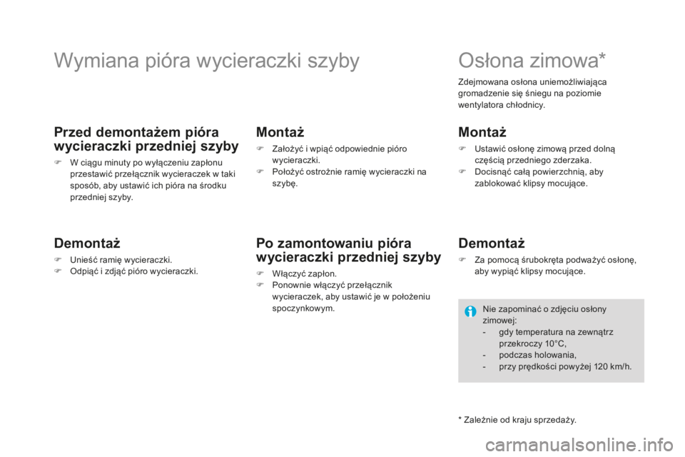 CITROEN DS4 2016 Instrukcja obsługi (in Polish) DS4_pl_Chap09_info-pratiques_ed03-2015
Wymiana pióra wycieraczki szyby
Przed demontażem pióra
wycieraczki przedniej szyby
F W ciągu minuty po wyłączeniu zapłonu przestawić przełącznik wycie CITROEN DS4 2016 Instrukcja obsługi (in Polish) DS4_pl_Chap09_info-pratiques_ed03-2015
Wymiana pióra wycieraczki szyby
Przed demontażem pióra
wycieraczki przedniej szyby
F W ciągu minuty po wyłączeniu zapłonu przestawić przełącznik wycie