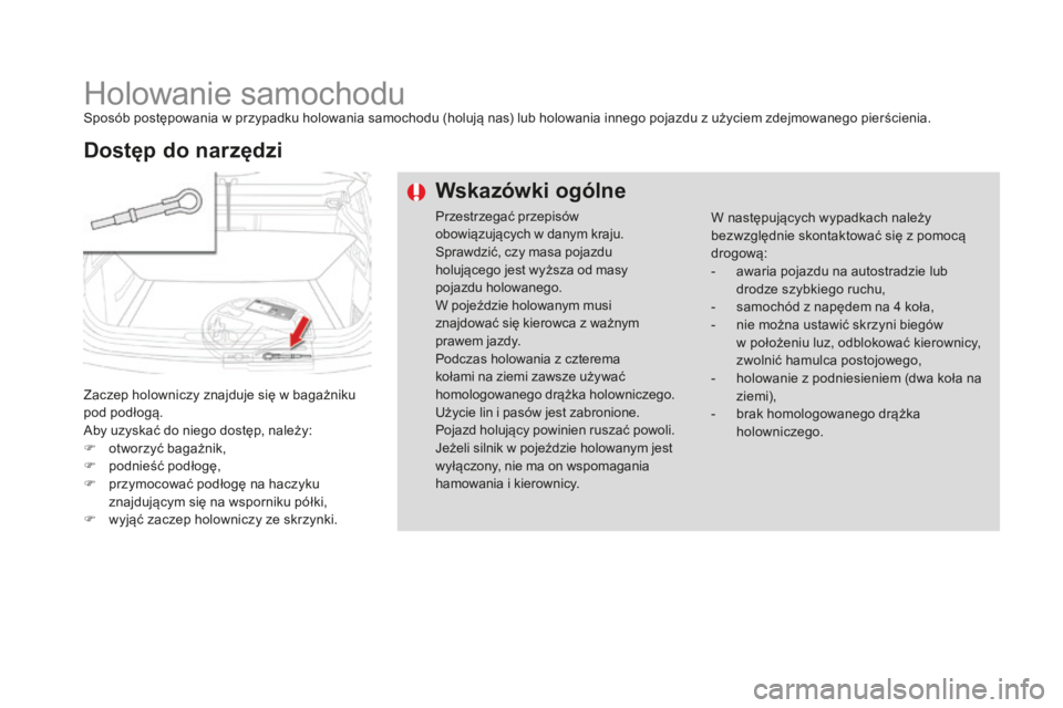 CITROEN DS4 2016 Instrukcja obsługi (in Polish) DS4_pl_Chap09_info-pratiques_ed03-2015
Holowanie samochoduSposób postępowania w przypadku holowania samochodu (holują nas) lub holowania innego pojazdu z użyciem zdejmowanego pierścienia.
Zaczep CITROEN DS4 2016 Instrukcja obsługi (in Polish) DS4_pl_Chap09_info-pratiques_ed03-2015
Holowanie samochoduSposób postępowania w przypadku holowania samochodu (holują nas) lub holowania innego pojazdu z użyciem zdejmowanego pierścienia.
Zaczep