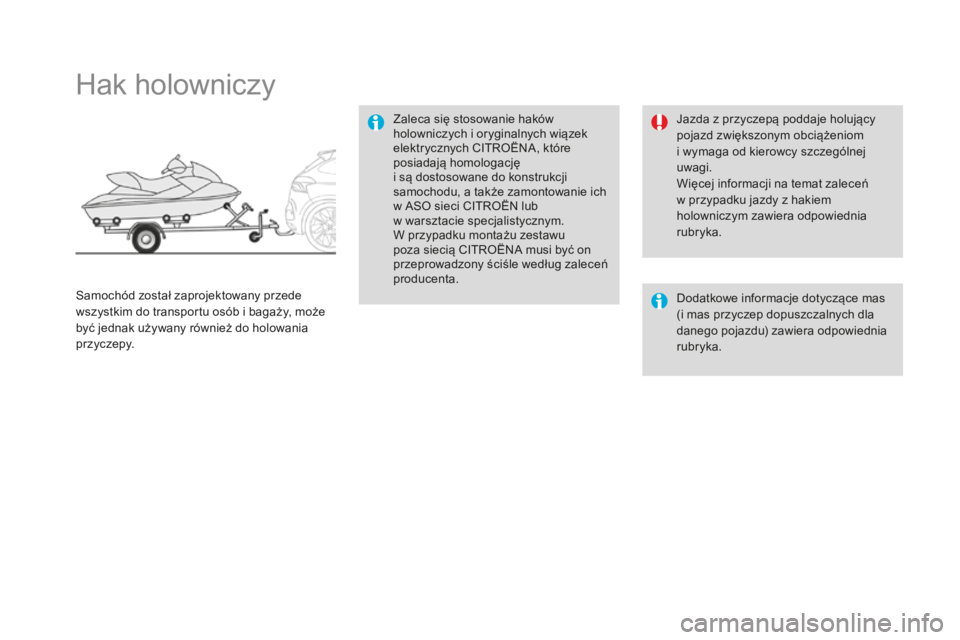 CITROEN DS4 2016 Instrukcja obsługi (in Polish) DS4_pl_Chap09_info-pratiques_ed03-2015
Hak holowniczy
Zaleca się stosowanie haków
holowniczych i oryginalnych wiązek
elektrycznych CITROËNA, które
posiadają homologację
i są dostosowane d CITROEN DS4 2016 Instrukcja obsługi (in Polish) DS4_pl_Chap09_info-pratiques_ed03-2015
Hak holowniczy
Zaleca się stosowanie haków
holowniczych i oryginalnych wiązek
elektrycznych CITROËNA, które
posiadają homologację
i są dostosowane d