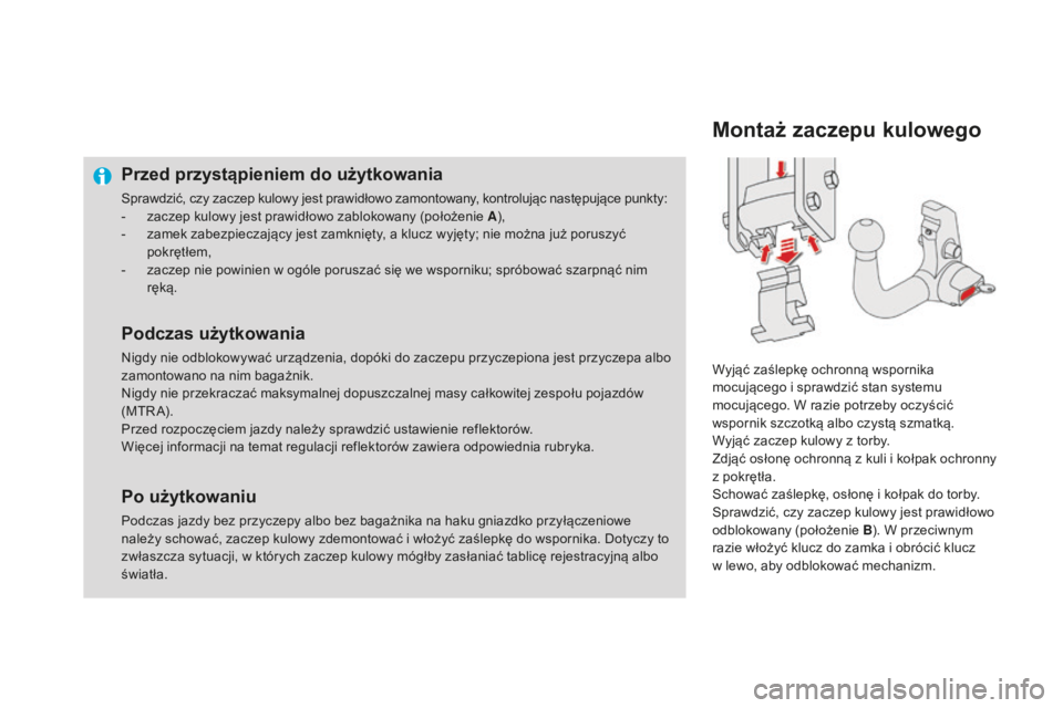 CITROEN DS4 2016  Instrukcja obsługi (in Polish) DS4_pl_Chap09_info-pratiques_ed03-2015
Przed przystąpieniem do użytkowania
Sprawdzić, czy zaczep kulowy jest prawidłowo zamontowany, kontrolując następujące punkty:
- z aczep kulowy jest prawid