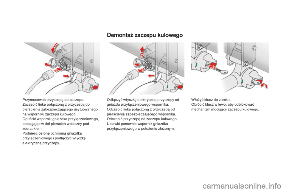 CITROEN DS4 2016  Instrukcja obsługi (in Polish) DS4_pl_Chap09_info-pratiques_ed03-2015
Przymocować przyczepę do zaczepu.
Zaczepić linkę połączoną z przyczepą do 
pierścienia zabezpieczającego usytuowanego 
na wsporniku zaczepu kulowego.
O