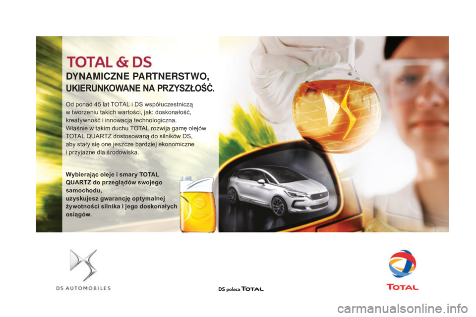 CITROEN DS4 2016  Instrukcja obsługi (in Polish) DYNAMICZNE PARTNERSTWO,
UKIERUNKOWANE NA PRZYSZŁOŚĆ.
Od ponad 45 lat TOTAL i DS współuczestniczą 
w t worzeniu takich wartości, jak: doskonałość, 
kreatywność i innowacja technologiczna.
W