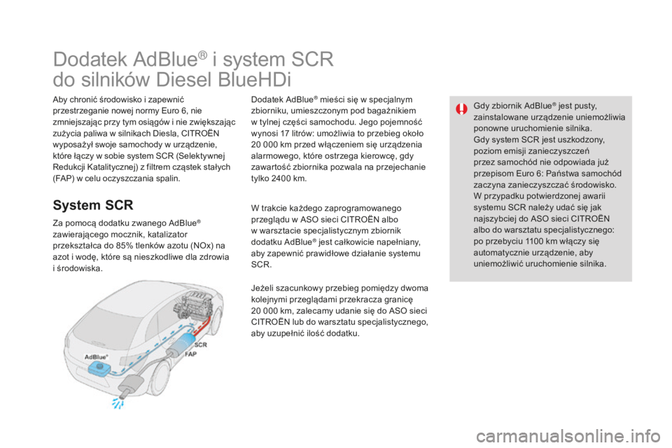 CITROEN DS4 2016 Instrukcja obsługi (in Polish) Gdy zbiornik AdBlue® jest pusty,
zainstalowane urządzenie uniemożliwia
ponowne uruchomienie silnika.
Gdy system SCR jest uszkodzony,
poziom emisji zanieczyszczeń
przez samochód nie odpowiada CITROEN DS4 2016 Instrukcja obsługi (in Polish) Gdy zbiornik AdBlue® jest pusty,
zainstalowane urządzenie uniemożliwia
ponowne uruchomienie silnika.
Gdy system SCR jest uszkodzony,
poziom emisji zanieczyszczeń
przez samochód nie odpowiada