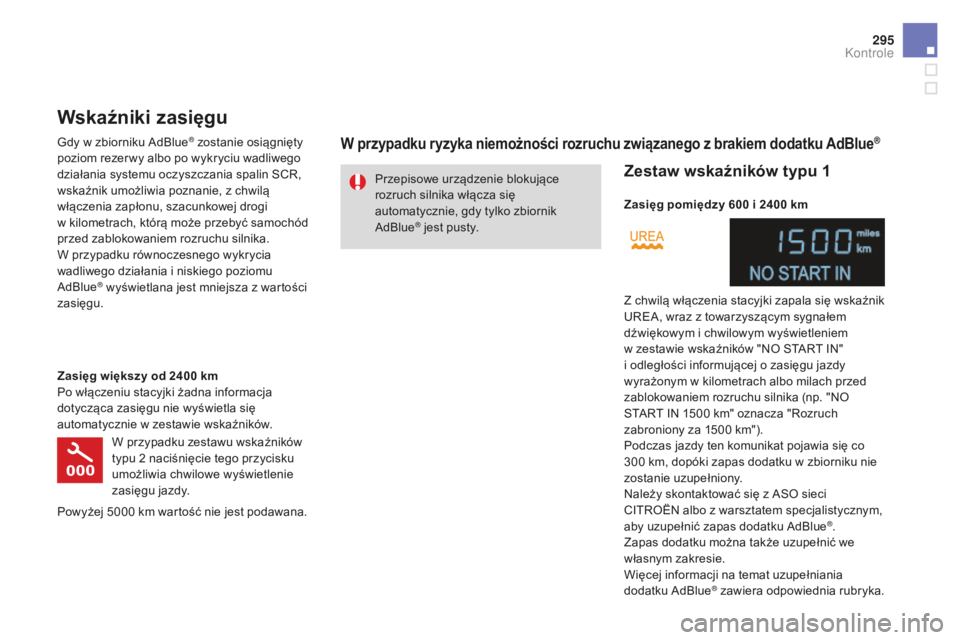 CITROEN DS4 2016 Instrukcja obsługi (in Polish) 295
DS4_pl_Chap10_verifications_ed03-2015
Przepisowe urzÄ…dzenie blokujÄ…ce
rozruch silnika włącza się
automatycznie, gdy tylko zbiornik
AdBlue
® jest pusty.
Wskaźniki zasięgu
Gdy w zbiorniku CITROEN DS4 2016 Instrukcja obsługi (in Polish) 295
DS4_pl_Chap10_verifications_ed03-2015
Przepisowe urzÄ…dzenie blokujÄ…ce
rozruch silnika włącza się
automatycznie, gdy tylko zbiornik
AdBlue
® jest pusty.
Wskaźniki zasięgu
Gdy w zbiorniku