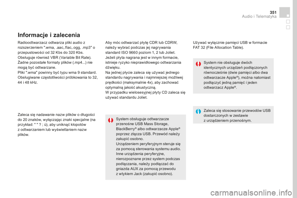CITROEN DS4 2016 Instrukcja obsługi (in Polish) 351
DS4_pl_Chap12c_SMEGplus_ed03-2015
Radioodtwarzacz odtwarza pliki audio z
rozszerzeniem ".wma, .aac,.flac,.ogg, .mp3" o
przepustowości od 32 Kbs do 320 Kbs.
Obsługuje również VBR ( CITROEN DS4 2016 Instrukcja obsługi (in Polish) 351
DS4_pl_Chap12c_SMEGplus_ed03-2015
Radioodtwarzacz odtwarza pliki audio z
rozszerzeniem ".wma, .aac,.flac,.ogg, .mp3" o
przepustowości od 32 Kbs do 320 Kbs.
Obsługuje również VBR (
