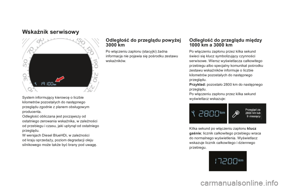 CITROEN DS4 2016 Instrukcja obsługi (in Polish) DS4_pl_Chap01_controle-de-marche_ed03-2015
System informujÄ…cy kierowcÄ™ o liczbie
kilometrów pozostałych do następnego
przeglądu zgodnie z planem obsługowym
producenta.
Odległość obliczana CITROEN DS4 2016 Instrukcja obsługi (in Polish) DS4_pl_Chap01_controle-de-marche_ed03-2015
System informujÄ…cy kierowcÄ™ o liczbie
kilometrów pozostałych do następnego
przeglądu zgodnie z planem obsługowym
producenta.
Odległość obliczana