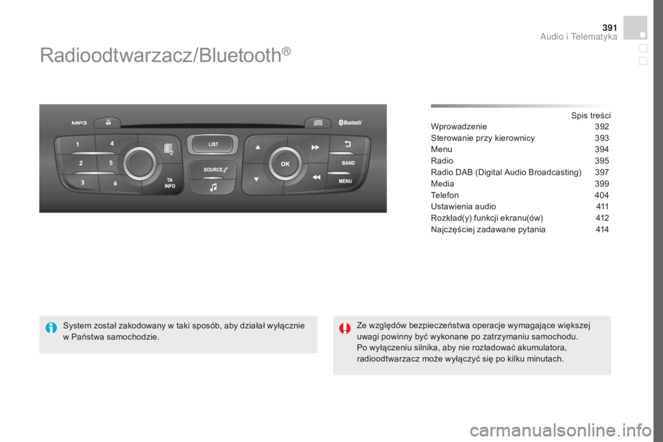 CITROEN DS4 2016 Instrukcja obsługi (in Polish) 391
DS4_pl_Chap12d_RD5_ed03-2015
Radioodtwarzacz/Bluetooth®
Spis treści
Wprowadzenie 3 92
Sterowanie przy kierownicy
3
93
Menu
3
94
Radio
3
95
Radio DAB (Digital Audio Broadcasting)
3
97 CITROEN DS4 2016 Instrukcja obsługi (in Polish) 391
DS4_pl_Chap12d_RD5_ed03-2015
Radioodtwarzacz/Bluetooth®
Spis treści
Wprowadzenie 3 92
Sterowanie przy kierownicy
3
93
Menu
3
94
Radio
3
95
Radio DAB (Digital Audio Broadcasting)
3
97