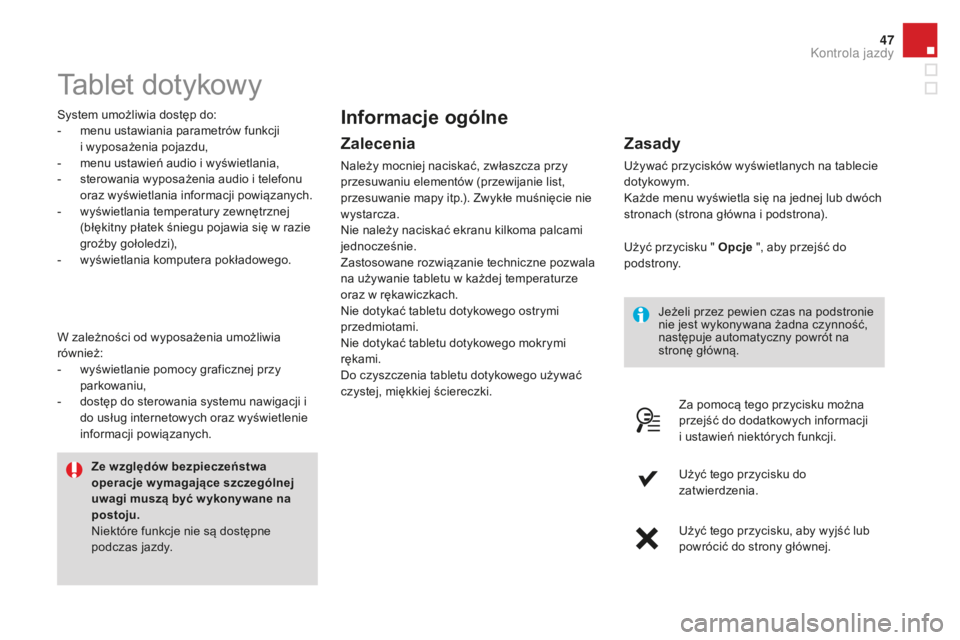 CITROEN DS4 2016 Instrukcja obsługi (in Polish) 47
DS4_pl_Chap01_controle-de-marche_ed03-2015
Tablet dotykowy
System umożliwia dostęp do:
- m enu ustawiania parametrów funkcji
i wyposażenia pojazdu,
-
m
enu ustawień audio i wyświetlania, CITROEN DS4 2016 Instrukcja obsługi (in Polish) 47
DS4_pl_Chap01_controle-de-marche_ed03-2015
Tablet dotykowy
System umożliwia dostęp do:
- m enu ustawiania parametrów funkcji
i wyposażenia pojazdu,
-
m
enu ustawień audio i wyświetlania,