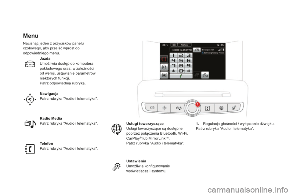 CITROEN DS4 2016 Instrukcja obsługi (in Polish) DS4_pl_Chap01_controle-de-marche_ed03-2015
Menu
Nawigacja
Patrz rubryka "Audio i telematyka".
Telefon
Patrz rubryka "Audio i telematyka". Radio Media
Patrz rubryka "Audio i telemat CITROEN DS4 2016 Instrukcja obsługi (in Polish) DS4_pl_Chap01_controle-de-marche_ed03-2015
Menu
Nawigacja
Patrz rubryka "Audio i telematyka".
Telefon
Patrz rubryka "Audio i telematyka". Radio Media
Patrz rubryka "Audio i telemat