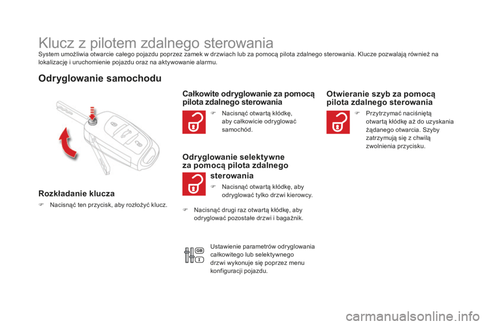CITROEN DS4 2016 Instrukcja obsługi (in Polish) DS4_pl_Chap02_ouvertures_ed03-2015
Klucz z pilotem zdalnego sterowaniaSystem umożliwia otwarcie całego pojazdu poprzez zamek w drzwiach lub za pomocą pilota zdalnego sterowania. Klucze pozwalają r CITROEN DS4 2016 Instrukcja obsługi (in Polish) DS4_pl_Chap02_ouvertures_ed03-2015
Klucz z pilotem zdalnego sterowaniaSystem umożliwia otwarcie całego pojazdu poprzez zamek w drzwiach lub za pomocą pilota zdalnego sterowania. Klucze pozwalają r
