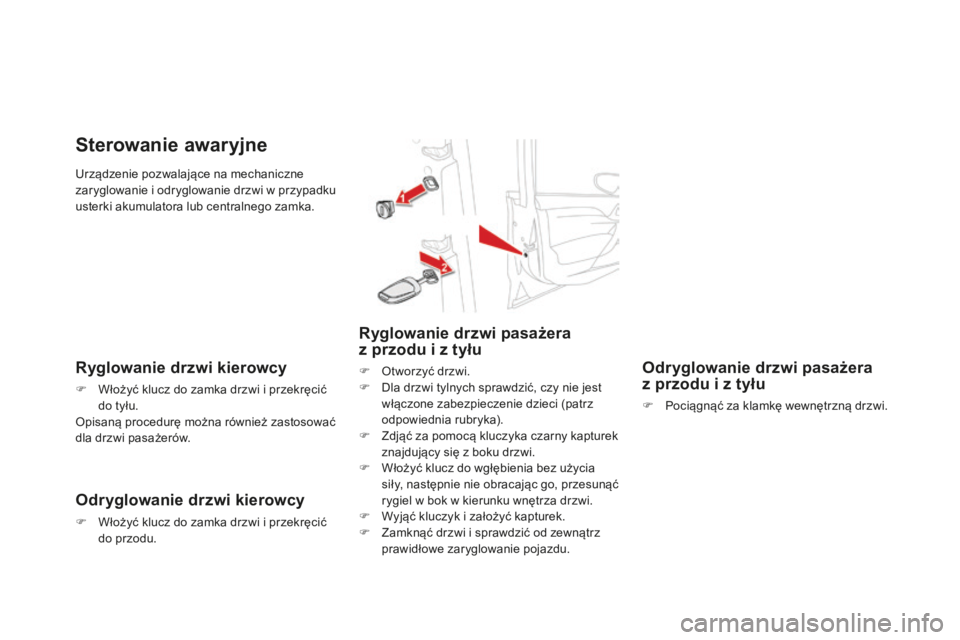 CITROEN DS4 2016 Instrukcja obsługi (in Polish) DS4_pl_Chap02_ouvertures_ed03-2015
Urządzenie pozwalające na mechaniczne
zaryglowanie i odryglowanie drzwi w przypadku
usterki akumulatora lub centralnego zamka.
Sterowanie awaryjne
Ryglowanie drz CITROEN DS4 2016 Instrukcja obsługi (in Polish) DS4_pl_Chap02_ouvertures_ed03-2015
Urządzenie pozwalające na mechaniczne
zaryglowanie i odryglowanie drzwi w przypadku
usterki akumulatora lub centralnego zamka.
Sterowanie awaryjne
Ryglowanie drz