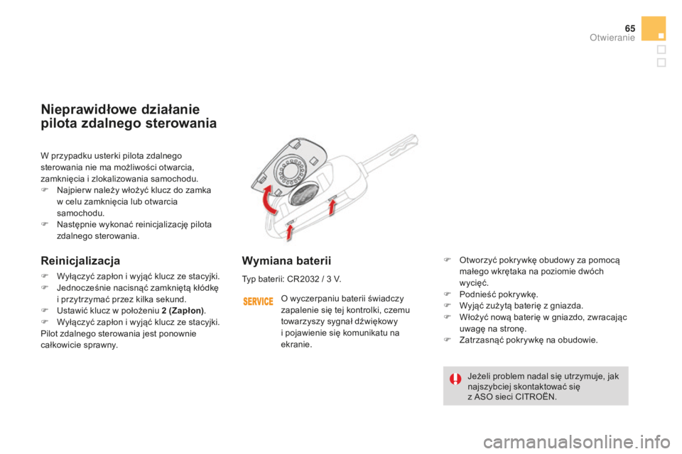 CITROEN DS4 2016 Instrukcja obsługi (in Polish) 65
DS4_pl_Chap02_ouvertures_ed03-2015
W przypadku usterki pilota zdalnego
sterowania nie ma możliwości otwarcia,
zamknięcia i zlokalizowania samochodu.
F
N
ajpier w należy włożyć klucz do z CITROEN DS4 2016 Instrukcja obsługi (in Polish) 65
DS4_pl_Chap02_ouvertures_ed03-2015
W przypadku usterki pilota zdalnego
sterowania nie ma możliwości otwarcia,
zamknięcia i zlokalizowania samochodu.
F
N
ajpier w należy włożyć klucz do z
