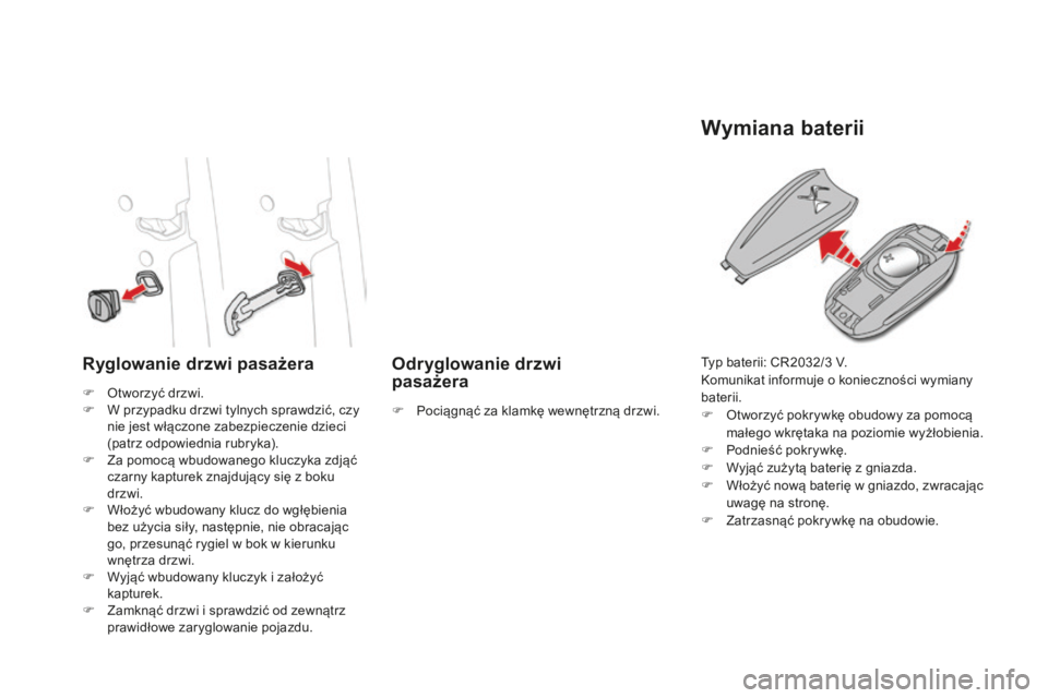 CITROEN DS4 2016 Instrukcja obsługi (in Polish) DS4_pl_Chap02_ouvertures_ed03-2015
Ryglowanie drzwi pasażera Odryglowanie drzwi pasażera
Wymiana baterii
F Otworzyć drzwi.
F
W p rzypadku drzwi tylnych sprawdzić, czy
nie jest włączone zabezp CITROEN DS4 2016 Instrukcja obsługi (in Polish) DS4_pl_Chap02_ouvertures_ed03-2015
Ryglowanie drzwi pasażera Odryglowanie drzwi pasażera
Wymiana baterii
F Otworzyć drzwi.
F
W p rzypadku drzwi tylnych sprawdzić, czy
nie jest włączone zabezp