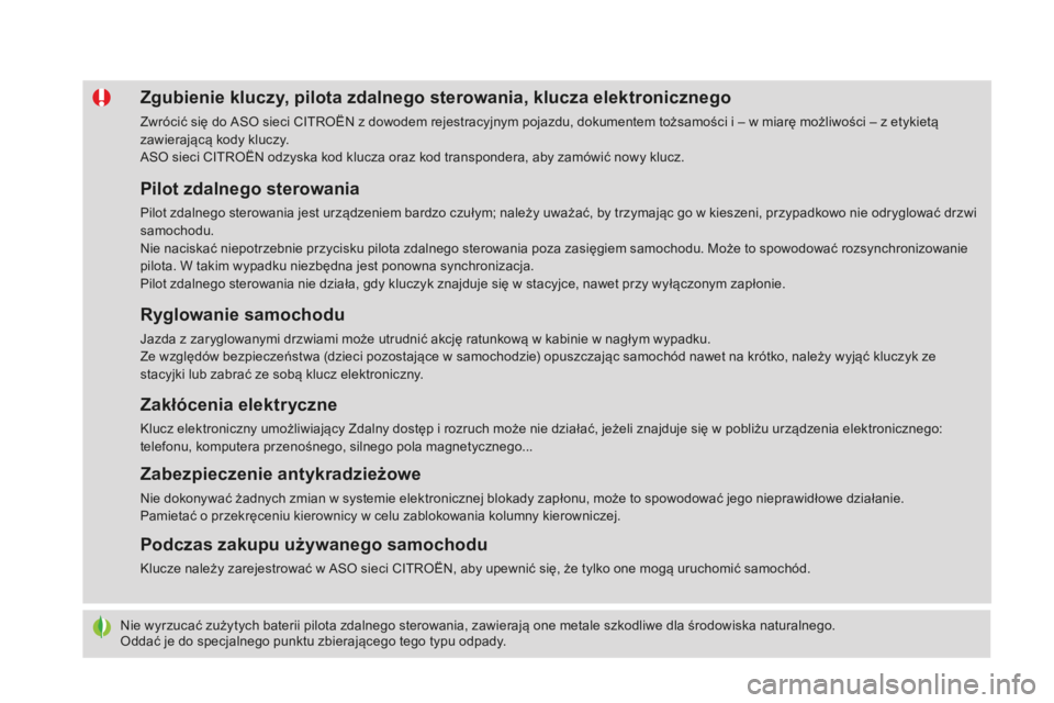 CITROEN DS4 2016 Instrukcja obsługi (in Polish) DS4_pl_Chap02_ouvertures_ed03-2015
Nie wyrzucać zużytych baterii pilota zdalnego sterowania, zawierają one metale szkodliwe dla środowiska naturalnego.
Oddać je do specjalnego punktu zbierająceg CITROEN DS4 2016 Instrukcja obsługi (in Polish) DS4_pl_Chap02_ouvertures_ed03-2015
Nie wyrzucać zużytych baterii pilota zdalnego sterowania, zawierają one metale szkodliwe dla środowiska naturalnego.
Oddać je do specjalnego punktu zbierająceg