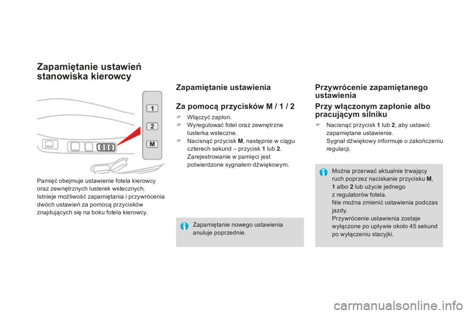 CITROEN DS4 2016 Instrukcja obsługi (in Polish) DS4_pl_Chap03_confort_ed03-2015
Zapamiętanie ustawień
stanowiska kierowcy
Pamięć obejmuje ustawienie fotela kierowcy
oraz zewnętrznych lusterek wstecznych.
Istnieje możliwość zapamiętania CITROEN DS4 2016 Instrukcja obsługi (in Polish) DS4_pl_Chap03_confort_ed03-2015
Zapamiętanie ustawień
stanowiska kierowcy
Pamięć obejmuje ustawienie fotela kierowcy
oraz zewnętrznych lusterek wstecznych.
Istnieje możliwość zapamiętania