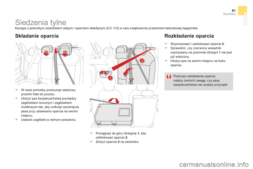CITROEN DS4 2016 Instrukcja obsługi (in Polish) 91
DS4_pl_Chap03_confort_ed03-2015
Siedzenia tylneKanapa z jednolitym siedziskiem stałym i oparciem składanym (2/3 -1/3) w celu zwiększenia przestrzeni ładunkowej bagażnika.
F
W r
azie potrzeb CITROEN DS4 2016 Instrukcja obsługi (in Polish) 91
DS4_pl_Chap03_confort_ed03-2015
Siedzenia tylneKanapa z jednolitym siedziskiem stałym i oparciem składanym (2/3 -1/3) w celu zwiększenia przestrzeni ładunkowej bagażnika.
F
W r
azie potrzeb