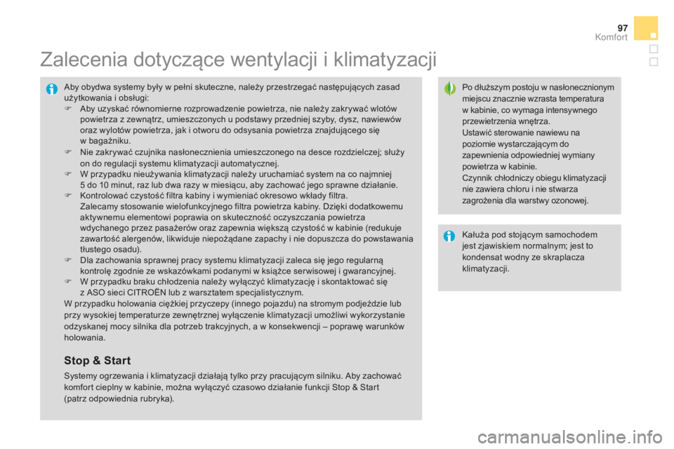 CITROEN DS4 2016 Instrukcja obsługi (in Polish) 97
DS4_pl_Chap03_confort_ed03-2015
Zalecenia dotyczące wentylacji i klimatyzacji
Po dłuższym postoju w nasłonecznionym
miejscu znacznie wzrasta temperatura
w kabinie, co wymaga intensywnego
prz CITROEN DS4 2016 Instrukcja obsługi (in Polish) 97
DS4_pl_Chap03_confort_ed03-2015
Zalecenia dotyczące wentylacji i klimatyzacji
Po dłuższym postoju w nasłonecznionym
miejscu znacznie wzrasta temperatura
w kabinie, co wymaga intensywnego
prz