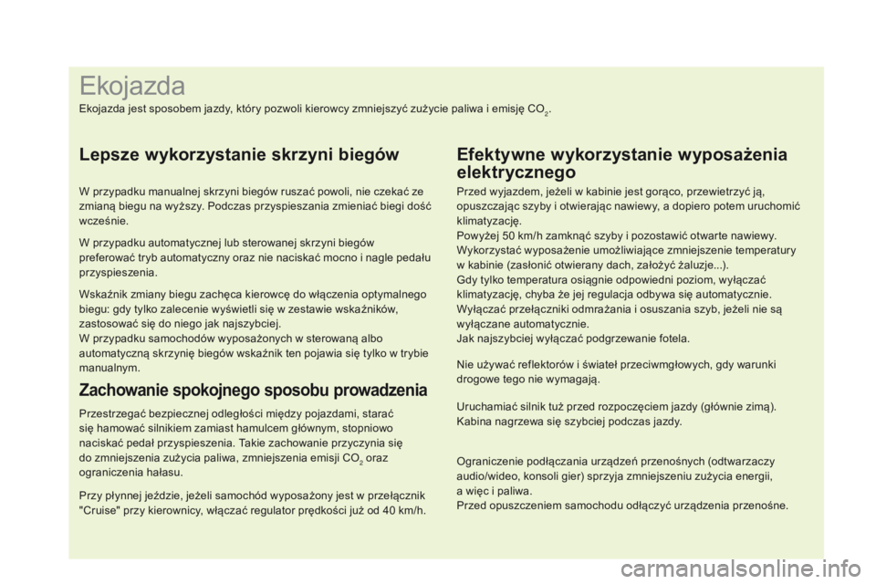 CITROEN DS4 2015 Instrukcja obsługi (in Polish) Ograniczenie podłączania urządzeń przenośnych (odtwarzaczy
audio/wideo, konsoli gier) sprzyja zmniejszeniu zużycia energii,
a więc i paliwa.
Przed opuszczeniem samochodu odłączyć urządz CITROEN DS4 2015 Instrukcja obsługi (in Polish) Ograniczenie podłączania urządzeń przenośnych (odtwarzaczy
audio/wideo, konsoli gier) sprzyja zmniejszeniu zużycia energii,
a więc i paliwa.
Przed opuszczeniem samochodu odłączyć urządz