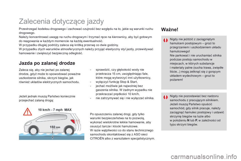 CITROEN DS4 2015 Instrukcja obsługi (in Polish) DS4_pl_Chap08_conduite_ed02-2015
Zalecenia dotyczÄ…ce jazdy
Przestrzegać kodeksu drogowego i zachować czujność bez względu na to, jakie są warunki ruchu
drogowego.
Należy koncentrować uwagę CITROEN DS4 2015 Instrukcja obsługi (in Polish) DS4_pl_Chap08_conduite_ed02-2015
Zalecenia dotyczÄ…ce jazdy
Przestrzegać kodeksu drogowego i zachować czujność bez względu na to, jakie są warunki ruchu
drogowego.
Należy koncentrować uwagę