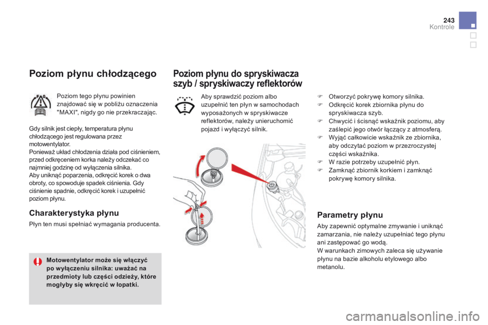 CITROEN DS4 2015 Instrukcja obsługi (in Polish) 243
DS4_pl_Chap09_verifications_ed02-2015
Poziom płynu chłodzącego
Poziom tego płynu powinien
znajdować się w pobliżu oznaczenia
"MA XI", nigdy go nie przekraczajÄ…c.
Charakterystyka CITROEN DS4 2015 Instrukcja obsługi (in Polish) 243
DS4_pl_Chap09_verifications_ed02-2015
Poziom płynu chłodzącego
Poziom tego płynu powinien
znajdować się w pobliżu oznaczenia
"MA XI", nigdy go nie przekraczajÄ…c.
Charakterystyka