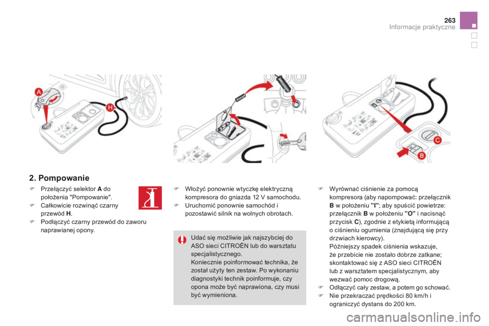 CITROEN DS4 2015  Instrukcja obsługi (in Polish) 263
DS4_pl_Chap10_info-pratiques_ed02-2015
2. Pompowanie
F Wyrównać ciśnienie za pomocą kompresora (aby napompować: przełącznik 
B w położeniu "I" ; aby spuścić powietrze: 
przełą