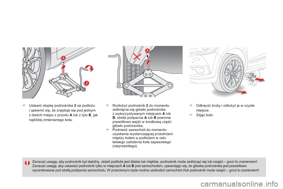 CITROEN DS4 2015  Instrukcja obsługi (in Polish) DS4_pl_Chap10_info-pratiques_ed02-2015
F Ustawić stopkę podnośnika 2  na podłożu  
i upewnić się, że znajduje się pod jednym 
z dwóch miejsc z przodu A lub z tyłu B , jak 
najbliżej zmieni