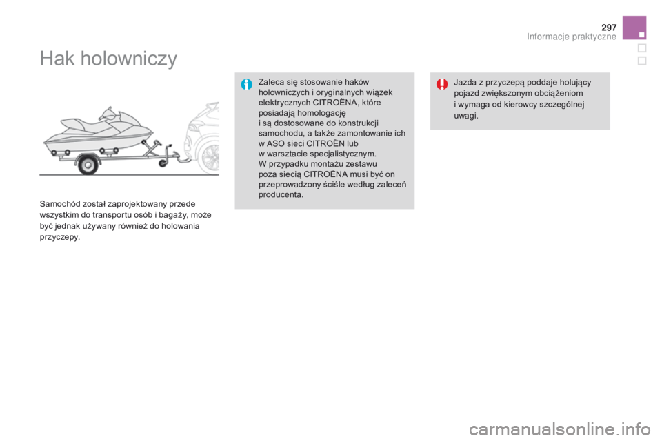 CITROEN DS4 2015 Instrukcja obsługi (in Polish) 297
DS4_pl_Chap10_info-pratiques_ed02-2015
Hak holowniczy
Zaleca się stosowanie haków
holowniczych i oryginalnych wiązek
elektrycznych CITROËNA, które
posiadają homologację
i są dostosowa CITROEN DS4 2015 Instrukcja obsługi (in Polish) 297
DS4_pl_Chap10_info-pratiques_ed02-2015
Hak holowniczy
Zaleca się stosowanie haków
holowniczych i oryginalnych wiązek
elektrycznych CITROËNA, które
posiadają homologację
i są dostosowa