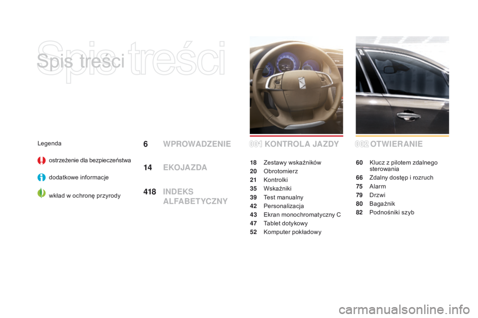 CITROEN DS4 2015 Instrukcja obsługi (in Polish) DS4_pl_Chap00a_sommaire_ed02-2015
Spis treści
OTWIERANIE
60 Klucz z pilotem zdalnego sterowania
66
Z
dalny dostęp i rozruch
75
A
larm
79
D
rzwi
80
B
agażnik
82
P
odnośniki szyb
KONTROLA CITROEN DS4 2015 Instrukcja obsługi (in Polish) DS4_pl_Chap00a_sommaire_ed02-2015
Spis treści
OTWIERANIE
60 Klucz z pilotem zdalnego sterowania
66
Z
dalny dostęp i rozruch
75
A
larm
79
D
rzwi
80
B
agażnik
82
P
odnośniki szyb
KONTROLA