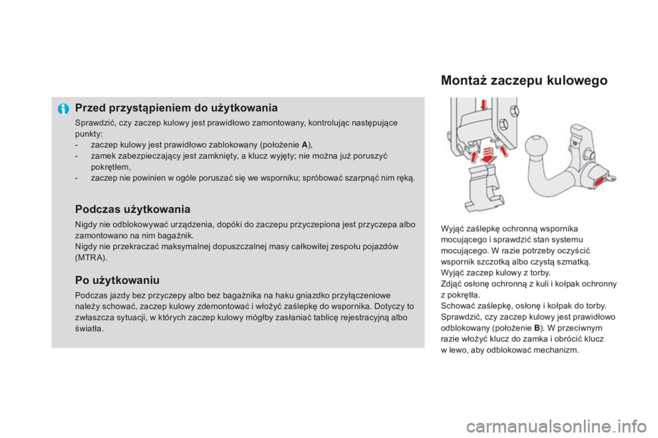 CITROEN DS4 2015 Instrukcja obsługi (in Polish) DS4_pl_Chap10_info-pratiques_ed02-2015
Przed przystąpieniem do użytkowania
Sprawdzić, czy zaczep kulowy jest prawidłowo zamontowany, kontrolując następujące
punkty:
-
z
aczep kulowy jest pra CITROEN DS4 2015 Instrukcja obsługi (in Polish) DS4_pl_Chap10_info-pratiques_ed02-2015
Przed przystąpieniem do użytkowania
Sprawdzić, czy zaczep kulowy jest prawidłowo zamontowany, kontrolując następujące
punkty:
-
z
aczep kulowy jest pra