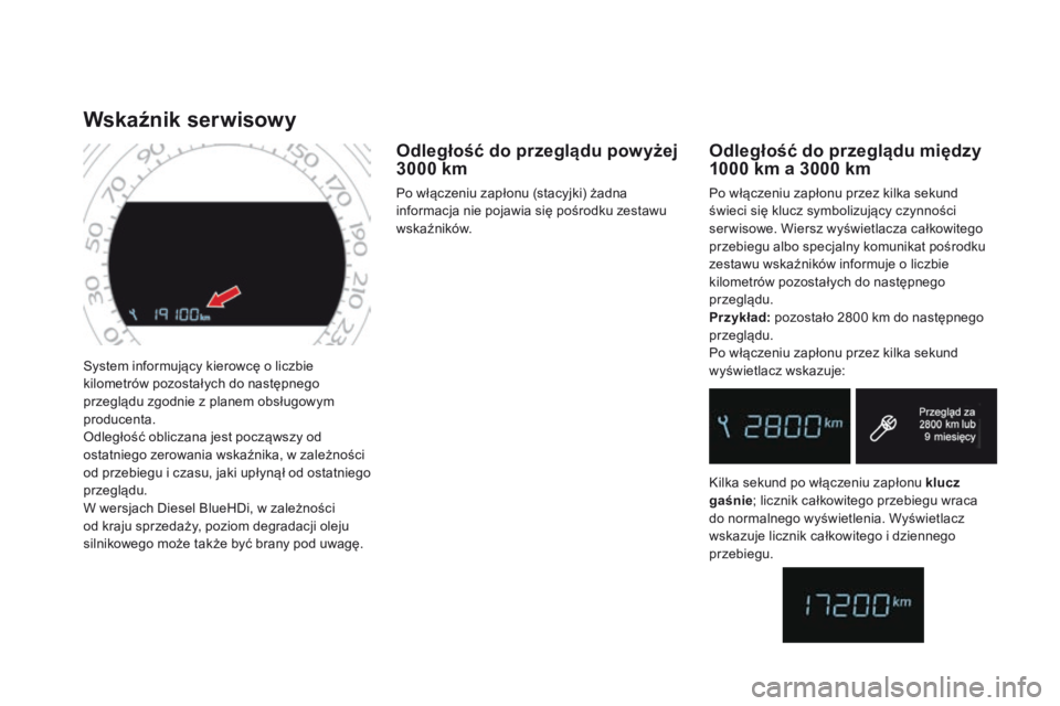 CITROEN DS4 2015 Instrukcja obsługi (in Polish) DS4_pl_Chap01_controle-de-marche_ed02-2015
System informujący kierowcę o liczbie
kilometrów pozostałych do następnego
przeglądu zgodnie z planem obsługowym
producenta.
Odległość obliczana CITROEN DS4 2015 Instrukcja obsługi (in Polish) DS4_pl_Chap01_controle-de-marche_ed02-2015
System informujący kierowcę o liczbie
kilometrów pozostałych do następnego
przeglądu zgodnie z planem obsługowym
producenta.
Odległość obliczana