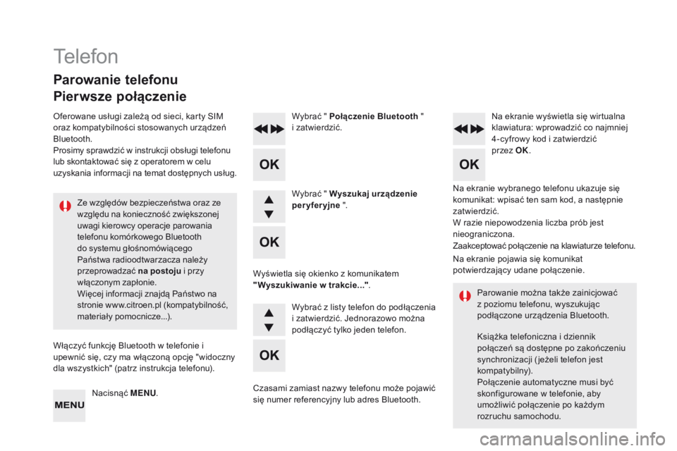 CITROEN DS4 2015  Instrukcja obsługi (in Polish) DS4_pl_Chap12d_RD5_ed02-2015
Na ekranie wybranego telefonu ukazuje się 
komunikat: wpisać ten sam kod, a następnie 
zatwierdzić.
Wybrać " Połączenie Bluetooth
 "  
i zatwierdzić. Na ek