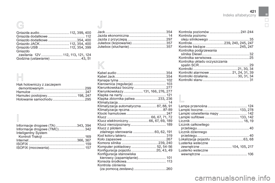 CITROEN DS4 2015  Instrukcja obsługi (in Polish) 421
DS4_pl_Chap13_index-alpha_ed02-2015
Gniazda audio ...............................11 2, 399 , 400
Gniazda dodatkowe ...................................... 11
2
Gniazdo dodatkowe
 
.................